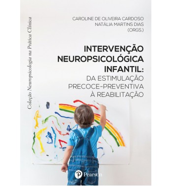 Intervenção Neuropsicológica Infantil: Da Estimulação Precoce-Preventiva à Reabilitação